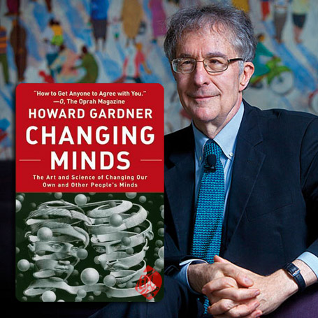 تغییر ذهن‏‌ها هنرتغییر ذهن خود و دیگران: Changing Minds: The Art and Science of Changing Our Own and Other People's Minds] هوارد گاردنر [Howard Gardner] 