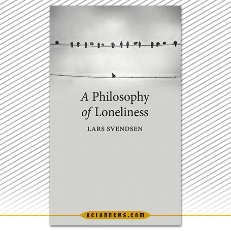 «فلسفه تنهایی» [A philosophy of loneliness] نوشته لارس اسونسن [Lars Fr. H Svendsen] با ترجمه خشایار دیهیمی