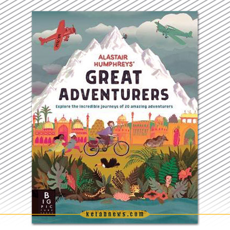 ماجراجویان بزرگ» [Great adventurers] نوشته الستر هامفریز[Alastair Humphreys] با ترجمه لیدا هادی