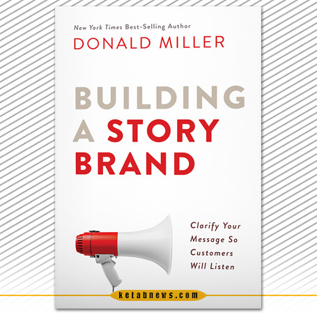 «هر برند یک قصه است دانلد میلر [Donald Miller] رسول بابایی نشر اطراف Building a storybrand : clarify your message so customers will listen