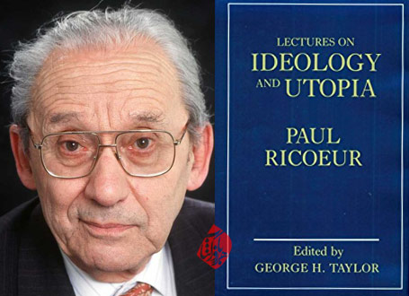 درس‌گفتارهای ایدئولوژی و اتوپیا» [Lectures on ideology and utopia]   پل ریکور [Paul Ricœur] 