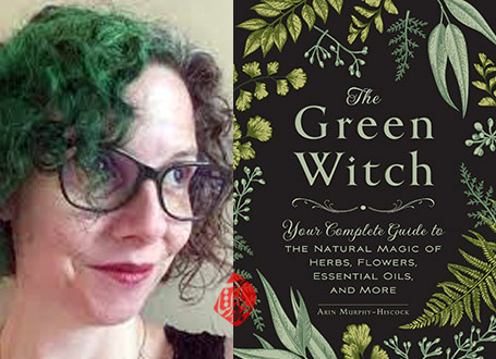 آرین مورفی هیسکاک [Arin Murphy Hiscock] جادوگر سبز» [The Green Witch: Your Complete Guide to the Natural Magic of Herbs, Flowers, Essential Oils, and More]