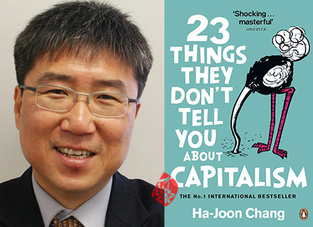 ۲۳ نکته مکتوم سرمایه‌داری» [23 things they don’t tell you about capitalism] ها-جون چانگ» [Ha-Joon Chang]،