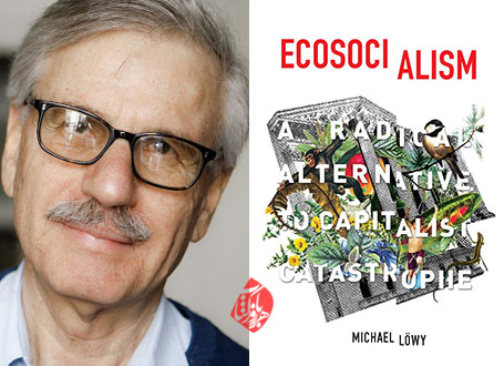 میشل لووی [Michael Löwy] اکوسوسیالیسم: بدیلی رادیکال برای فاجعه سرمایه‌دارانه» [Ecosocialism : a radical alternative to capitalist catastrophe]