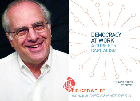 ریچارد ولف [Richard Wolff] دموکراسی در محیط کار: علاجی برای سرمایه‌داری» [Democracy at work : a cure for capitalism]