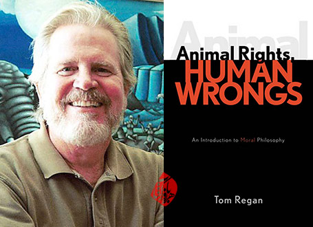 تام ریگان [Tom Regan] حق حیوان، خطای انسان» [Animal Rights, Human Wrongs: An Introduction to Moral Philosophy] 