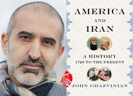 ایران و آمریکا؛ تاریخ یک رابطه  [America and Iran : a history, 1720 to the present] جان قزوینیان [John Ghazvinian] 