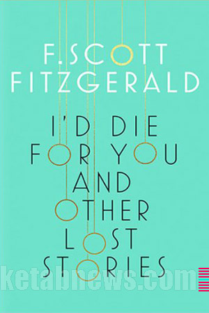 I’d Die for You and Other Lost Stories | F. Scott Fitzgerald