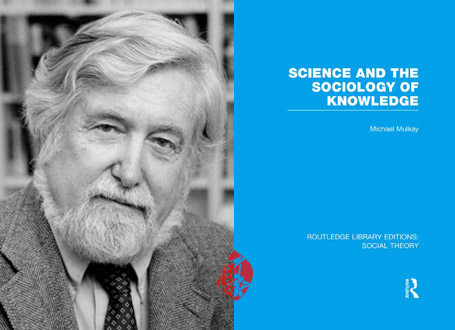 علم و جامعه‌شناسی معرفت» [Science and the sociology of knowledge] مایکل مولکی» [Michael Mulkay]