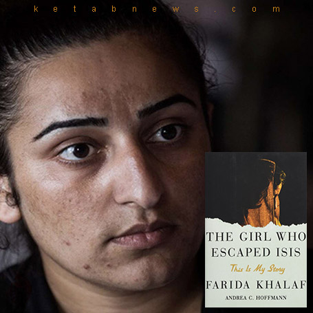 فریده خلف [Farida Khalaf] دختری که از چنگ داعش گریخت» [The girl who escaped ISIS : this is my story] 