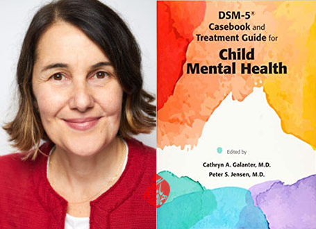 راهنمای درمان و نمونه‌های بالینی DMS برای سلامت روان کودک» [DSM-5® casebook and treatment guide for child mental health]  کاترین ا. گالانتر [Cathryn A Galanter]
