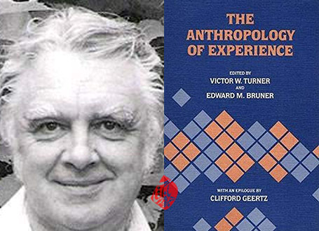 رویکرد فرآیندی به فرهنگ» [The Anthropology of experience]  نظریه انسان‌شناختی ویکتور ترنر [VICTOR W. TURNER]