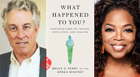 برایت چه اتفاقی افتاد» [What Happened to You?: Conversations on Trauma, Resilience, and Healing] نوشته اپرا وینفری [Oprah Winfrey] و بروس پری [Bruce D. Perry]