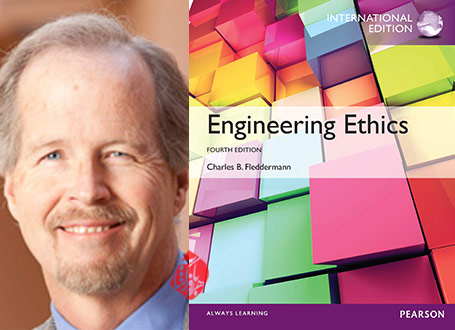 چارلز بی. فلدرمن‏‫ [Charles B. Fleddermann] بایسته‌های اخلاق مهندسی» [Engineering ethics]