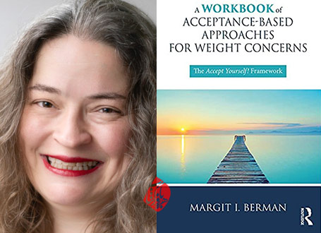 رویکردهای مبتنی بر پذیرش برای مسائل مربوط به وزن: خود را بپذیر!» [A workbook of acceptance-based approaches for weight concerns]  مارگت ‏‫آی برمن [Margit Berman