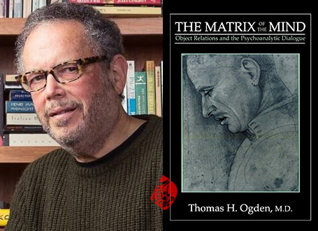 ماتریس ذهن» [The matrix of the mind : object relations and the psychoanalytic dialogue] تامس آگدن [Thomas Ogden]