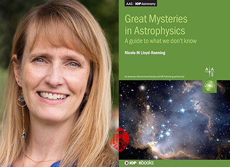  [Great Mysteries in Astrophysics: A guide to what we don’t know]  نیکول لوید رونینگ [Nicole Lloyd-Ronning]