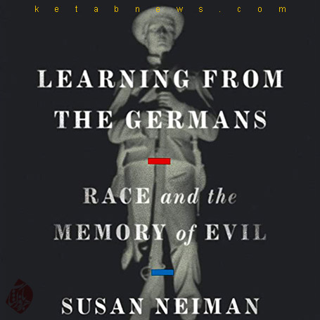 درس گرفتن از آلمانی‌ها» [Learning from the Germans : race and the memory of evil]