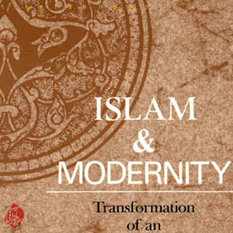 اسلام و مدرنیته: تحول یک سنت فکری» [Islam and modernity : transformation of an intellectual tradition] 