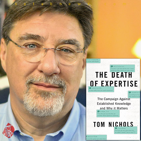 خلاصه مرگ تخصص» [The death of expertise : the campaign against established knowledge and why it matters]  تام نیکولز [Tom Nichols]