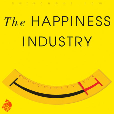 خلاصه کتاب صنعت شادی  The happiness industry : how the government and big business sold us well-being William Davies ویلیام دیویس 