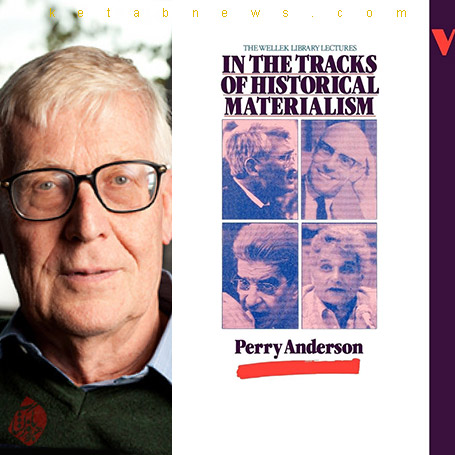  پری اندرسون [Perry Anderson] خلاصه کتاب در مسیر ماتریالیسم تاریخی» [In the tracks of historical materialism]