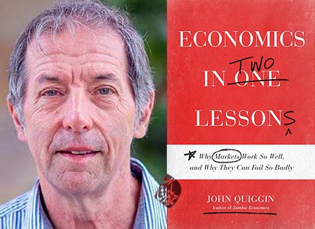 اقتصاد در دو درس» [Economics in two lessons : why markets work so well, and why they can fail so badly] نوشته جان کوئیگن [John Quiggin