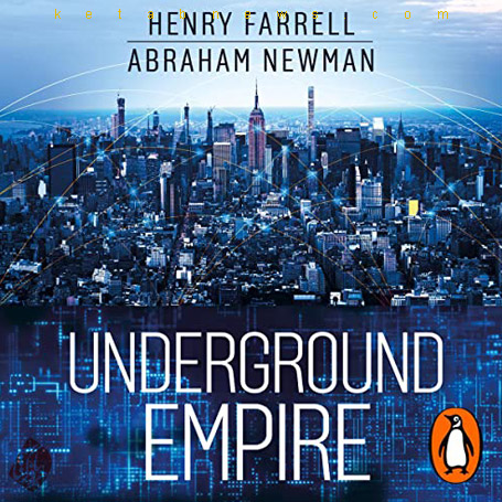Abraham L. Newman & Henry Farrell]امپراطوری زیرزمینی: چگونه آمریکا اقتصاد جهان را به سلاح تبدیل کرد» [underground empire how america weaponized the world economy]