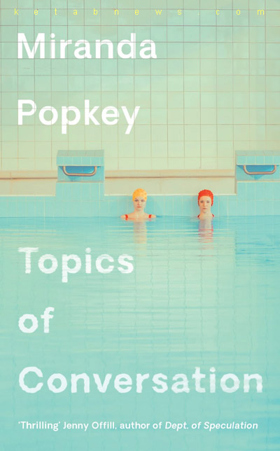  Topics of Conversation by Miranda Popkey