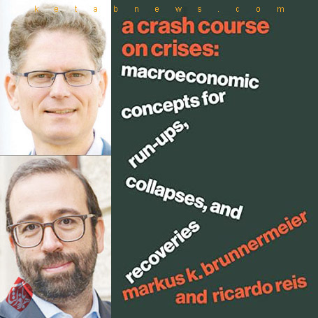یک دوره فشرده درباره بحران‌ها: مفاهیم اقتصاد کلان صعود، سقوط و بازیابی» [A Crash Course on Crises: Macroeconomic Concepts for Run-Ups, Collapses, and Recoveries]