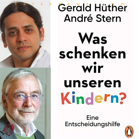 گرالد هوتر و آندره اشترن [André Stern & Gerald Hüther] در کتاب «به کودکانمان چه هدیه می‌دهیم؟» [Was schenken wir unseren Kindern] 