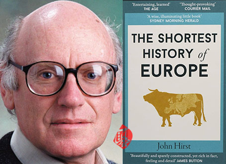 جان هرست [John Hirst] نویسنده کتاب «تاریخ فشرده اروپا» [The Shortest History of Europe . How Conquest, Culture, and Religion Forged a Continent—A Retelling for Our Times]