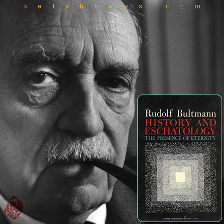 تاریخ و آخرت‌شناسی: حضور ابدیت» [The presence of eternity : history and eschatology] اثر رودولف بولتمان [Rudolf Bultmann]