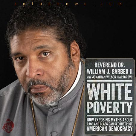 یلیام جی باربر [William J. Barber] خلاصه کتاب فقر سفید» [White Poverty: How Exposing Myths About Race and Class Can Reconstruct American Democracy]