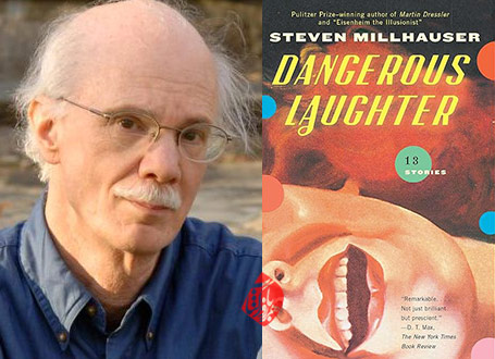 خنده‌های خطرناک» [Dangerous laughter : thirteen stories]استیون میلهاوزر [Steven Millhauser]،