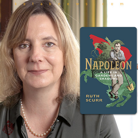 ناپلئون؛ باغبانی که امپراتور شد» [Napoleon : a life told in gardens and shadows] تالیف روث اسکر [Ruth Scurr