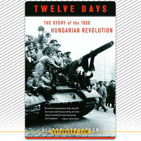 وازده روز» [Twelve days : Revolution 1956 : how the Hungarians tried to topple their Soviet masters]