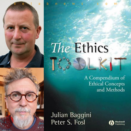 خلاصه کتاب جعبه‌ابزار اخلاق» [The ethics toolkit : a compendium of ethical concepts and methods] جولین بجینی و پیتر فاسل [Peter S. Fosl & Julian Baggini]