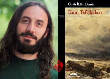 پاورقی‌های شنی یا کنار دنیا، وسط سالن» [Kum Tefrikalari] اولین رمان عومور ایکلیم دمیر [Ömür İklim Demir]