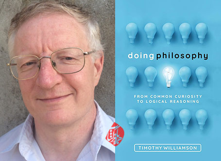 خلاصه فلسفه‌ورزی: از کنجکاوی متعارف تا استدلال منطقی» [Doing philosophy : from common curiosity to logical reasoning]  از میل همگانی به دانستن تا استدلال منطقی تیموتی ویلیامسن [Timothy Williamson]،