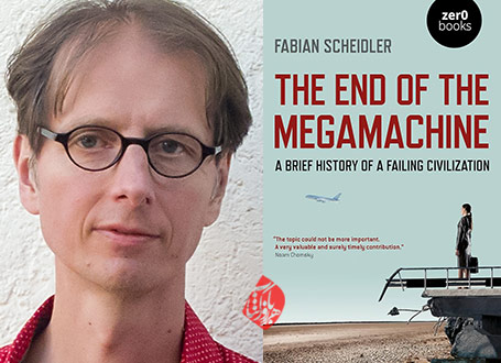 خلاصه کتاب فرجام مگاماشین» [The End of the Megamachine: A Brief History of a Failing Civilization]  فابین شایدلر [Fabian Scheidler]