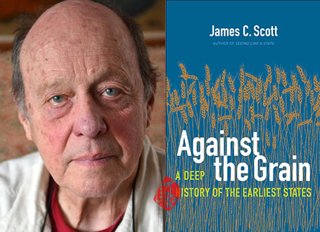 آسیاب‌های تمدن: ژرف‌تاریخِ دولت‌های اولیه» [Against the grain : a deep history of the earliest states] اثر جیمز سی. اسکات [James C. Scott