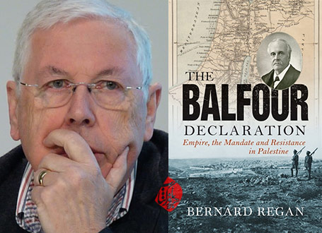 خلاص کتاب «بیانیه بالفور؛ امپراتوری، قیمومت و مقاومت در فلسطین/ The Balfour Declaration: Empire, the Mandate and Resistance in Palestine» برنارد ریگن [Bernard Regan] 