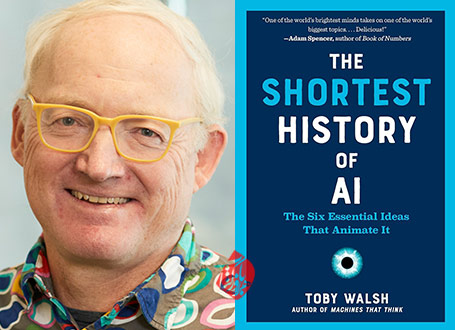 توبی‌ والش [Toby Walsh] خلاصه  کتاب تاریخ فشرده هوش مصنوعی» [The shortest history of AI: the six essential ideas that Animate it]