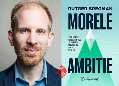 جاه‌طلبی اخلاقی: چگونه مانع هدر رفتن استعدادمان شویم و واقعا تاثیرگذار باشیم» [Morele ambitie : stop met het verspillen van je talent en maak werk van je idealen]، اثر روتخر برخمان [Rutger Bregman