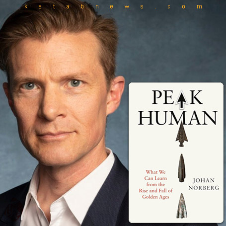اوج انسان» [Peak Human: What We Can Learn from the Rise and Fall of Golden Ages] یوهان نوربرگ [Johan Norberg]،