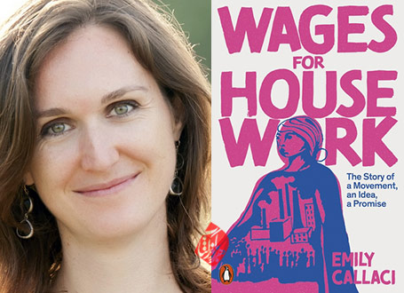  [Wages for Housework: The Story of a Movement, an Idea, a Promise] امیلی کالاچی [Emily Callaci]،