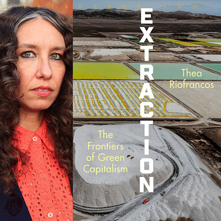 استخراج» [Extraction: The Frontiers of Green Capitalism] نوشته تئا ریوفرانکوس [Thea Riofrancos] 