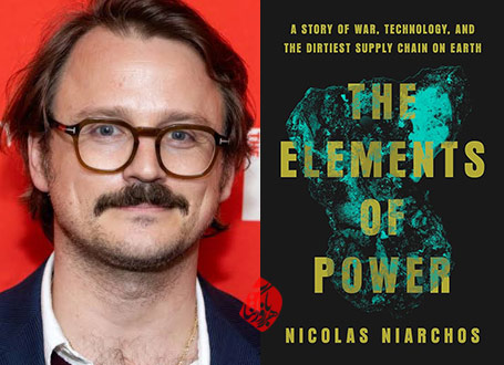 مولفه‌های قدرت» [The Elements of Power: A Story of War, Technology, and the Dirtiest Supply Chain on Earth] نوشته نیکلاس نیارکوس [Nicolas Niarchos]