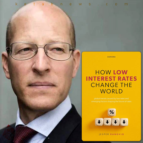 چگونه کاهش نرخ بهره جهان را تغییر می‌دهد» [How Low Interest Rates Change the World] جسپر رانگوید [Jesper Rangvid